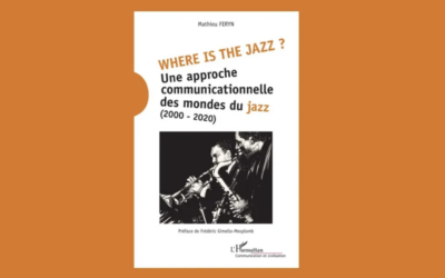 Where is the jazz ? Une approche communicationnelle des mondes du jazz (2000-2020) – Mathieu Feryn