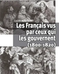 Couverture de : Cédric Audibert, "Les Français vus par ceux qui les gouvernent (1800-1820)" Les Indes savantes, 2018.